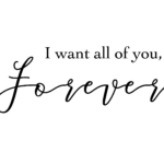 I Want All of You Forever